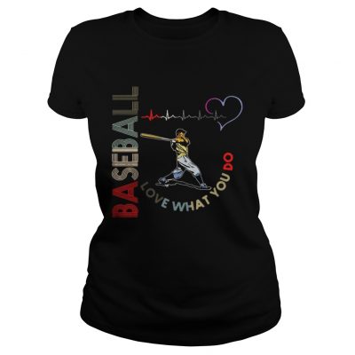 Ladies Tee Baseball Love What You Do Shirt