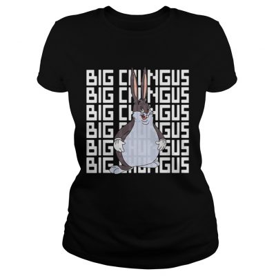 Ladies Tee Big Chungus shirt