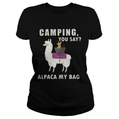 Ladies Tee Camping you say alpaca my bag shirt