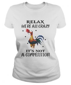 Ladies Tee Chicken Relax Were All Crazy Its Not A Competition Shirt