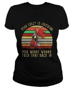 Ladies Tee Chicken Your Crazy Is Showing You Might Wanna Tuck That Back In Shirt