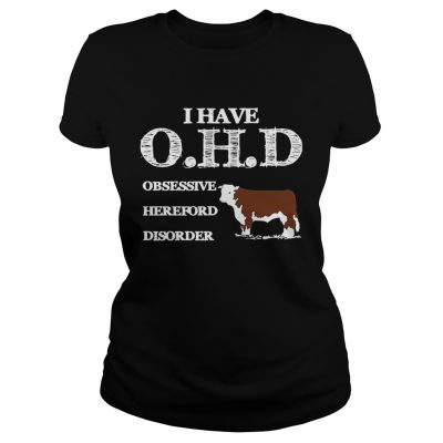 Ladies Tee Dairy cows I have OHD Obsessive Hereford Disorder shirt