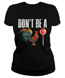 Ladies Tee Dont be a CockSucker shirt