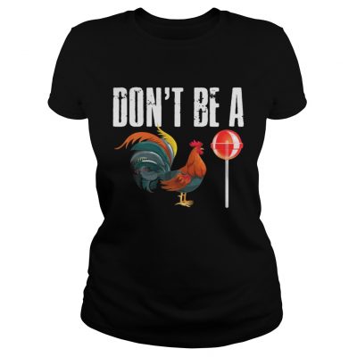 Ladies Tee Dont be a CockSucker shirt