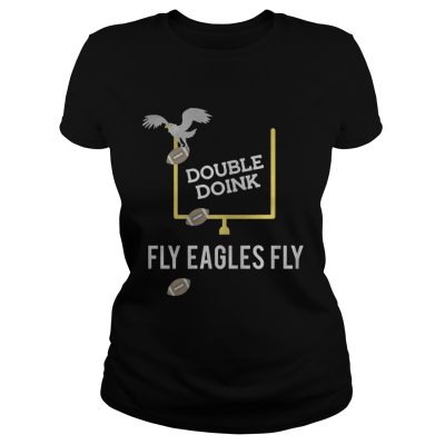 Ladies Tee Double doink Fly Eagles Fly Philadelphia Eagles shirt