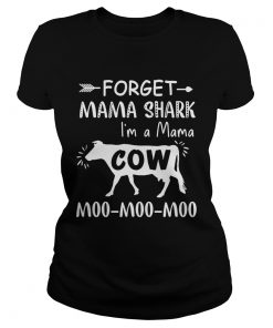 Ladies Tee Forget mama shark Im a Mama cow moo moo moo shirt