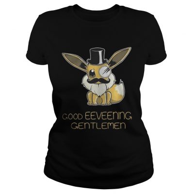 Ladies Tee Good Eeveening Gentlemen shirt