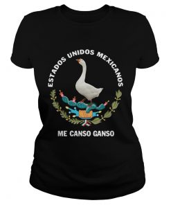 Ladies Tee Goose Estados Unidos Mexicanos Me Canso Ganso shirt