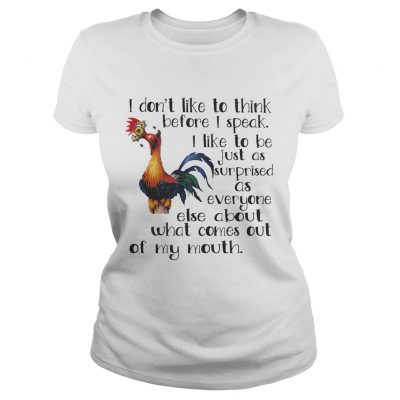 Ladies Tee Hei Hei I dont like to think before I speak I like to be just as shirt