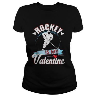 Ladies Tee Hockey Is My Valentine Funny Valentines Shirt