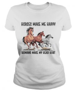 Ladies Tee Horses make me happy humans make my head hurt shirt