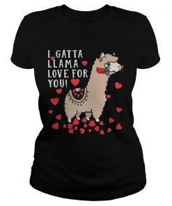 Ladies Tee I Gatta Llama Love For You Llama Valentines Day Shirt