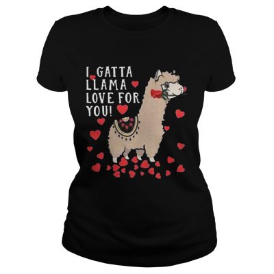 Ladies Tee I Gatta Llama Love For You Llama Valentines Day Shirt