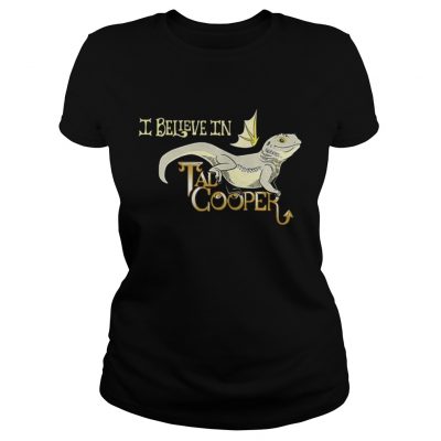 Ladies Tee I believe in Tad Cooper shirt