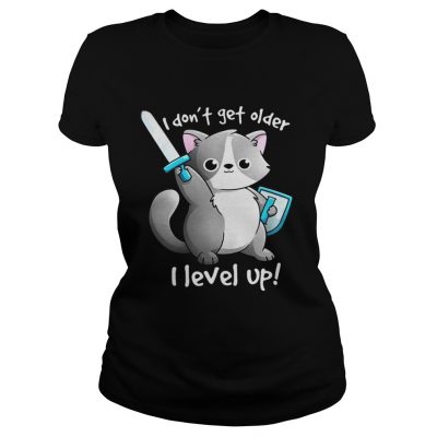 Ladies Tee I dont get older I level up shirt