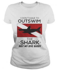 Ladies Tee I dont have to outswim the Shark just my dive buddy shirt