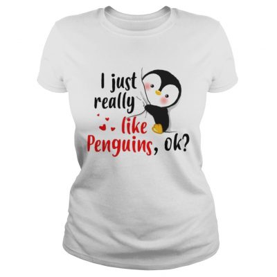 Ladies Tee I just really like Penguins ok shirt