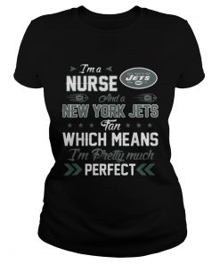 Ladies Tee Im A Nurse Jets Fan And Im Pretty Much Perfect Shirt