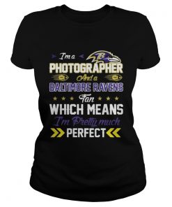 Ladies Tee Im A Photographer Ravens Fan And Im Pretty Much Perfect Shirt