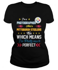 Ladies Tee Im A Photographer Steelers Fan And Im Pretty Much Perfect Shirt