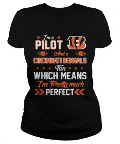 Ladies Tee Im A Pilot Bengals Fan And Im Pretty Much Perfect Shirt