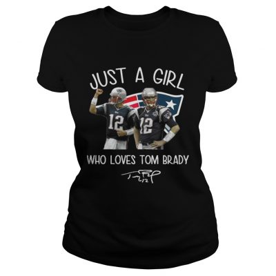 Ladies Tee Just A Girl Who Loves Tom Brady Shirt