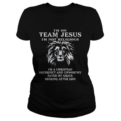 Ladies Tee Lion Im on team Jesus Im not religious Im a Christian Imperfect shirt