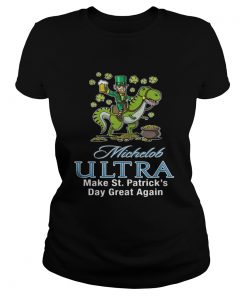 Ladies Tee Michelob Ultra make St Patricks day great again shirt