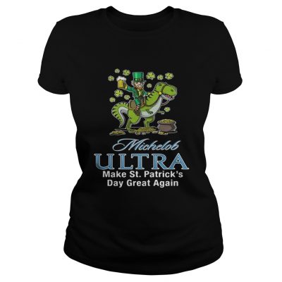 Ladies Tee Michelob Ultra make St Patricks day great again shirt