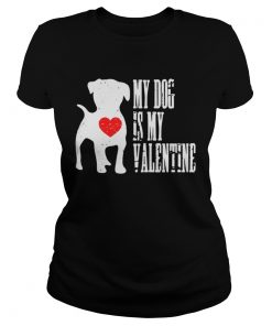 Ladies Tee My dog is my valentine shirt