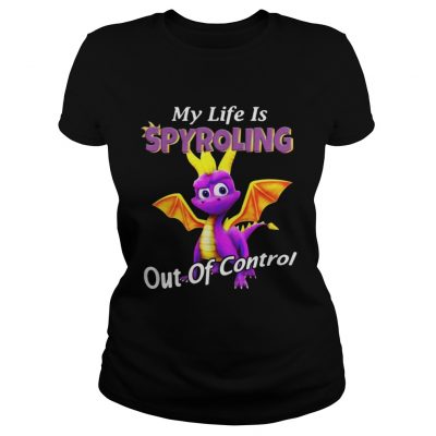 Ladies Tee My life is Spyroling out of control shirt