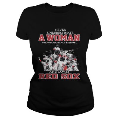 Ladies Tee Never Underestimate A Woman Who Understands Baseball And Loves Red Sox Shirt