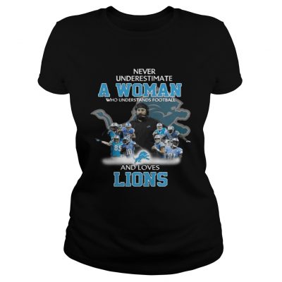 Ladies Tee Never Underestimate a Woman Who Understands Football And Loves Lions Tshirt