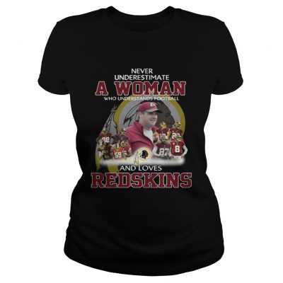 Ladies Tee Never Underestimate a Woman Who Understands Football And Loves Redskins Tshirt