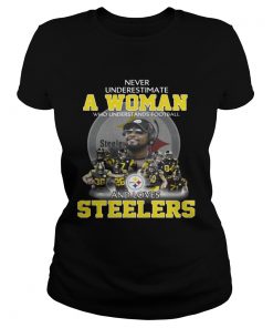 Ladies Tee Never Underestimate a Woman Who Understands Football And Loves Steelers Tshirt