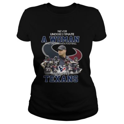 Ladies Tee Never Underestimate a Woman Who Understands Football And Loves Texans Tshirt