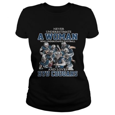 Ladies Tee Never underestimate a woman who understands football and Byu Cougars shirt