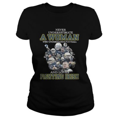 Ladies Tee Never underestimate a woman who understands football and loves Fighting Irish shirt