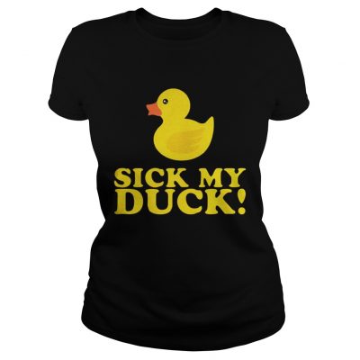 Ladies Tee Officially Sick my Duck shirt