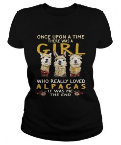 Ladies Tee Once upon a time there was a girl who really loved Alpacas it was me the end shirt