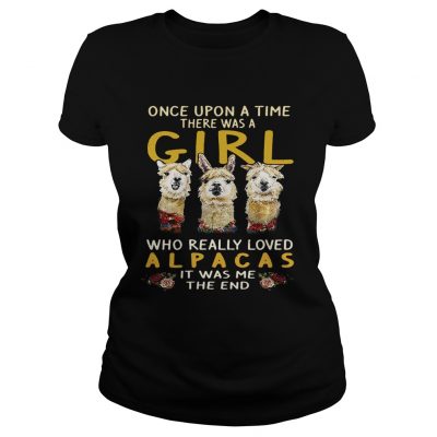 Ladies Tee Once upon a time there was a girl who really loved Alpacas it was me the end shirt