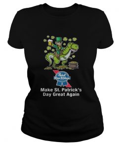 Ladies Tee Pabst Blue Ribbon make St Patricks day great again shirt