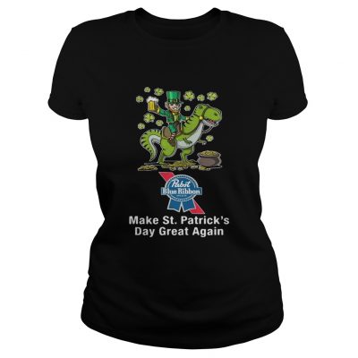 Ladies Tee Pabst Blue Ribbon make St Patricks day great again shirt