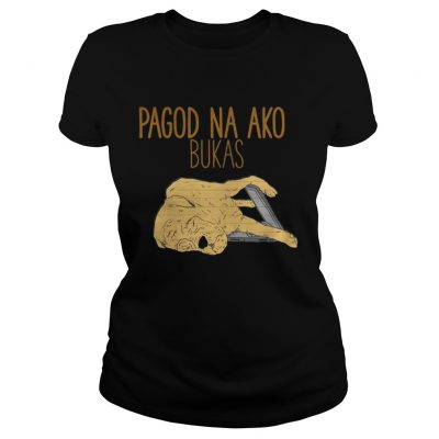 Ladies Tee Pagod Na Ako Bukas shirt