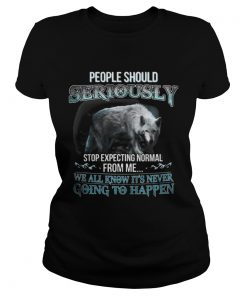 Ladies Tee People Should Seriously Stop Expecting Normal From Me Wolf Lover TShirt