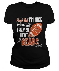 Ladies Tee People think Im nice until they sit next to me at a Bears game shirt