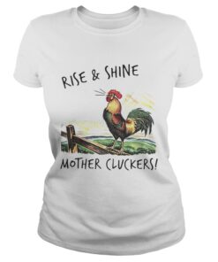 Ladies Tee Rise and shine mother cluckers shirt