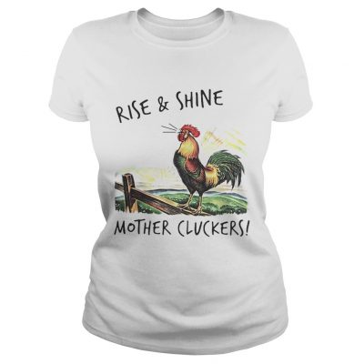 Ladies Tee Rise and shine mother cluckers shirt