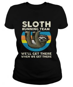 Ladies Tee Sloth running team we’ll get there when we get there shirt