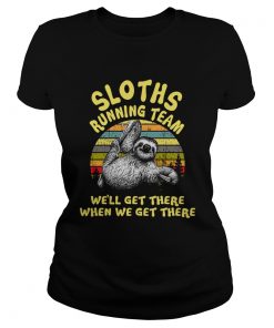 Ladies Tee Sloths running team well get there when we get there shirt